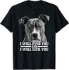 Min NEW LIMITED Pitbull Will Find You And Lick You Funny Pitbull Mom Dad T-Shirt