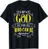 If God Is For Us Who Can Be Against Us Christ Christian Gift T-Shirt