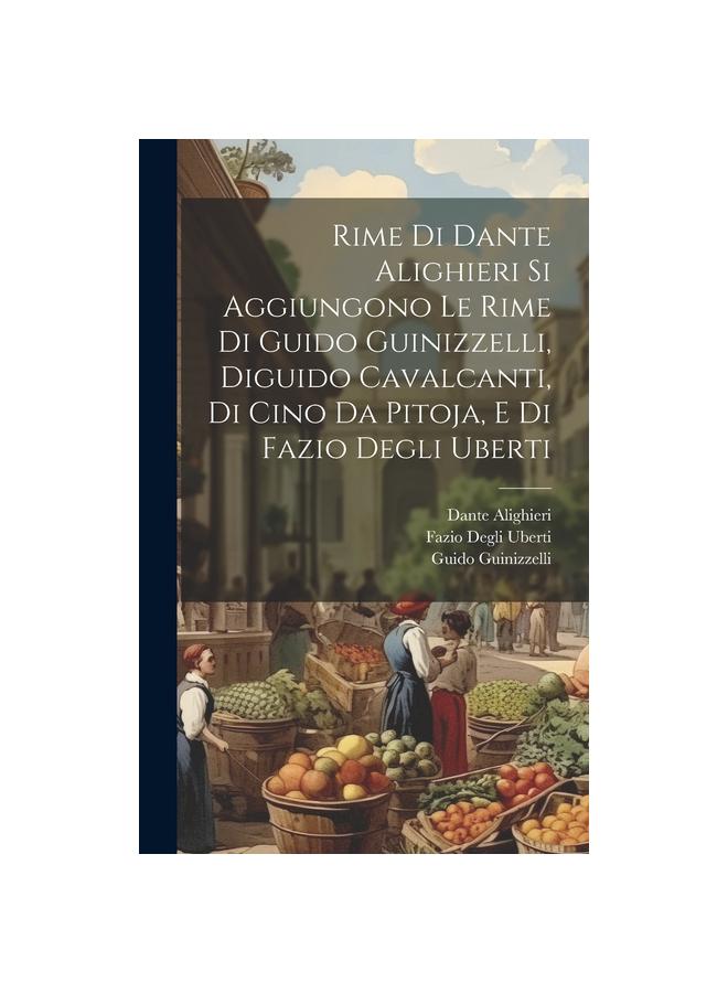 Buch Rime Di Dante Alighieri Si Aggiungono Le Rime Di Guido Guinizzelli, Diguido Cavalcanti, Di Cino Da Pitoja, E Di Fazio Degli Uberti