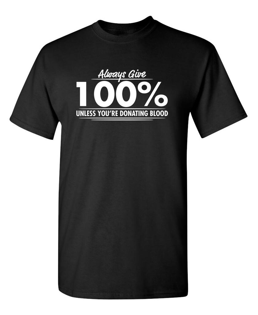 Always Give Hundred Percent Unless Sarcastic Humor Graphic Novelty Funny T Shirt