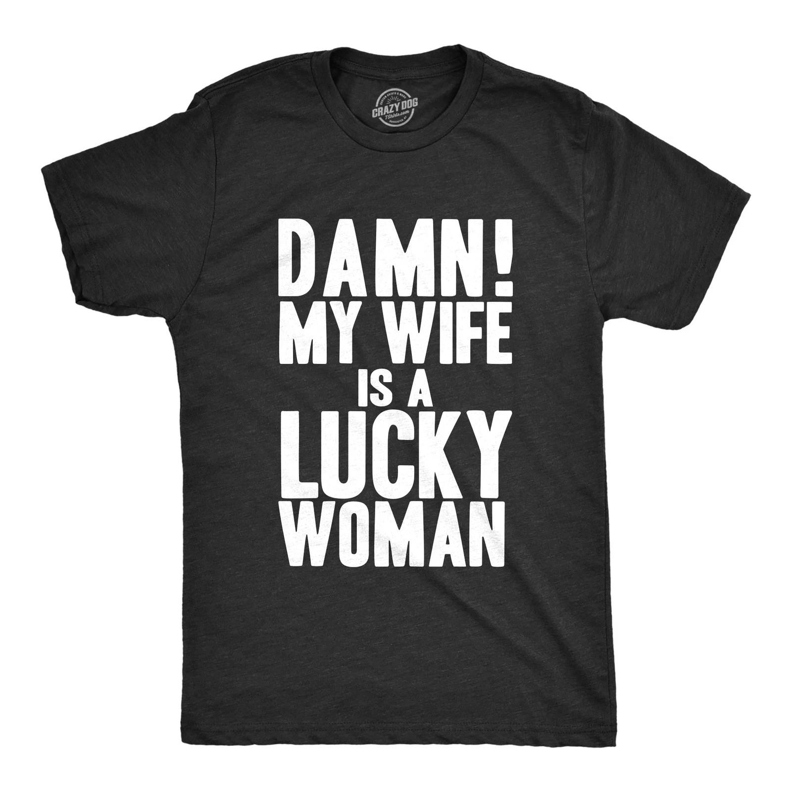 Mens Damn My Wife Is A Lucky Woman T shirt Funny Sarcastic Gift for Husband Dad M