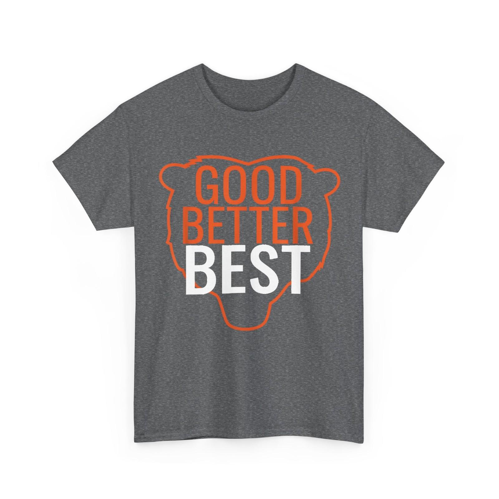 Bear Head Motivation Shirt, Good Better Best Men T-Shirt XL