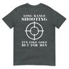 T-shirt Spara a Lunga Distanza È Come il Golf Ma Per Proprietari di Armi Unisex