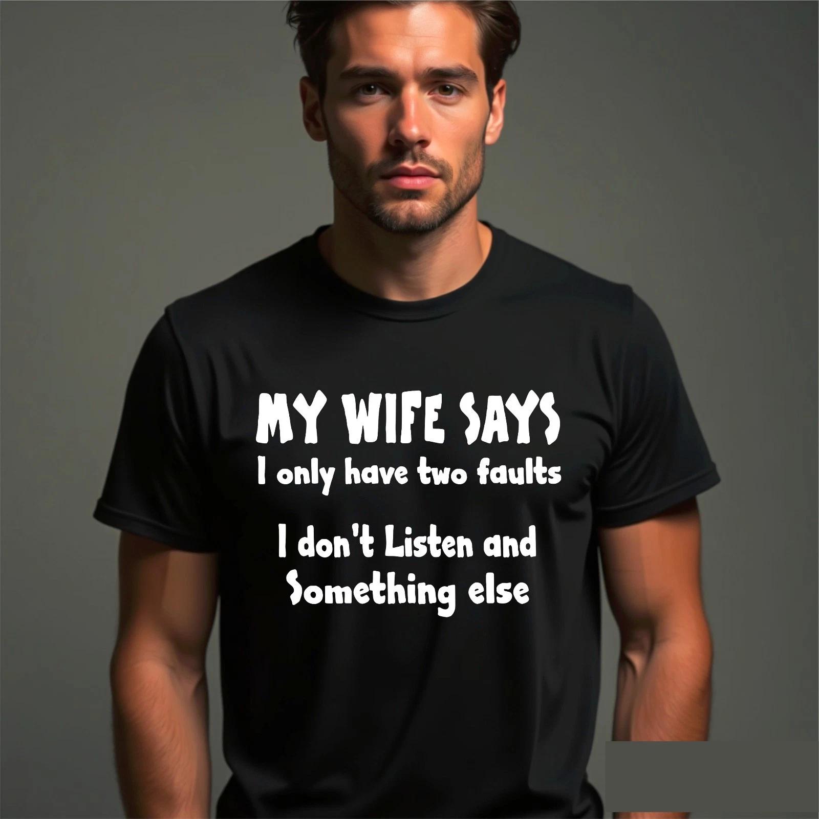 My Wife Says I Have Two Fault I Dont Listen Something Else Marriage Gift T-Shirt 3XL