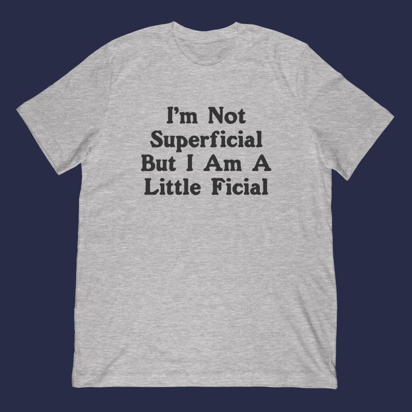 Funny Pun T-Shirt |  I m Not Superficial But I Am A Little Ficial  Meme 2XL