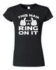 Junior This Man Put A Ring On It Wedding Bride Groom Fiance Funny DT T-Shirt Tee Unisex T-Shirt