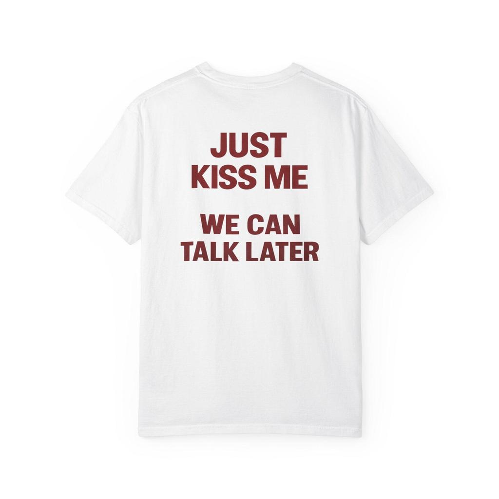 Just Kiss Me We Can Talk Later Shirt | Funny Flirty Tee | Sarcastic Romantic Gift | Couple Graphic Tee