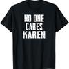 Funny Anti Karen No One Cares Sorry Sarcastic Ok T Shirt