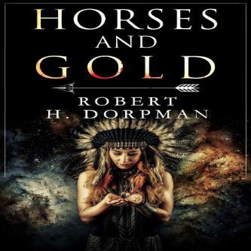 Horses and Gold by Robert H. Dorpman Paperback Book 9781800167438