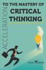 The Acceleration To the Mastery of Critical Thinking Book