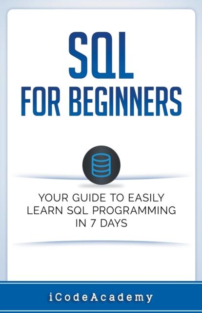 Kniha SQL : For Beginners: Your Guide To Easily Learn SQL Programming In 7 Days