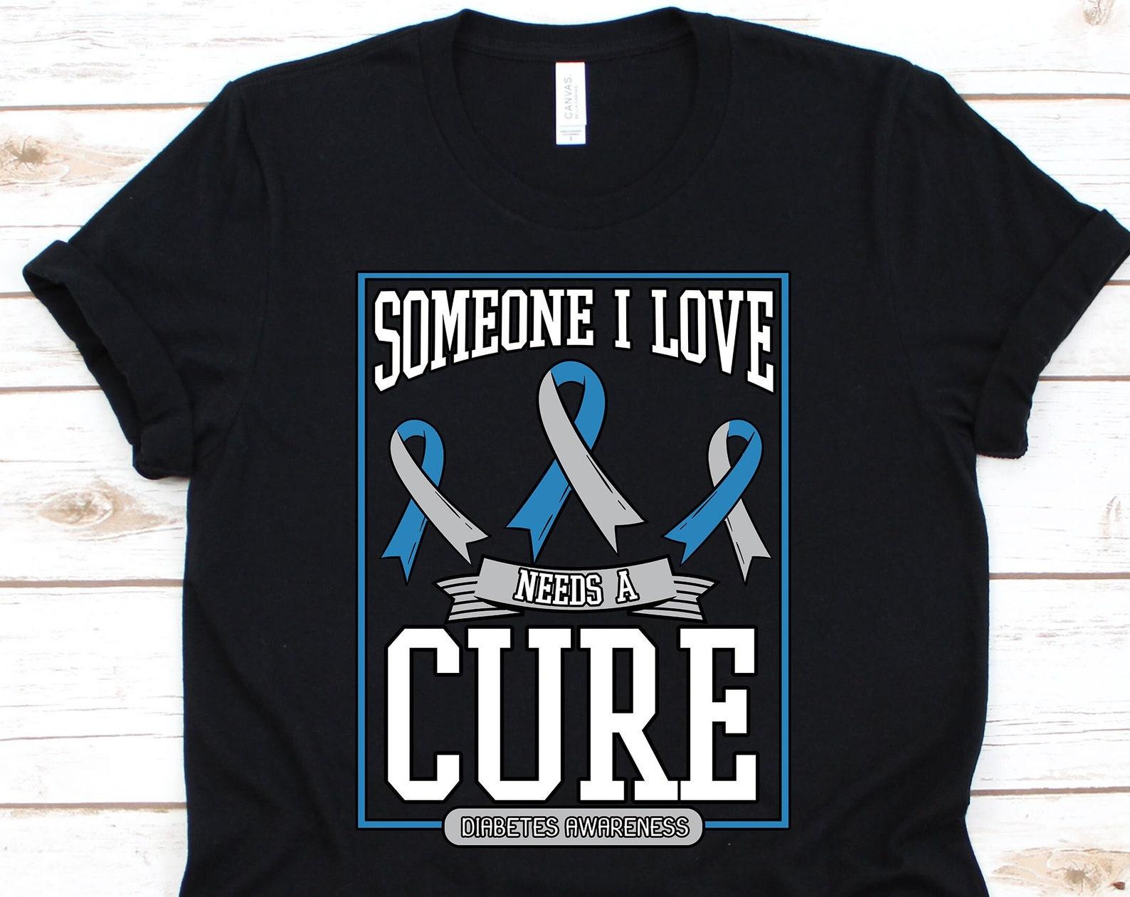 Someone I Love Needs A Cure Diabetes Shirt, Diabetes Gift, Diabetes Awareness, Diabetes Support, Diabetic Shirt, Diabetes Ribbon S