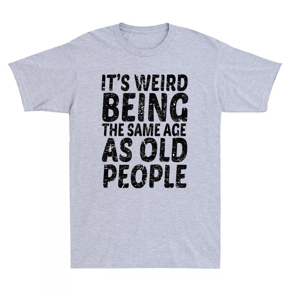 Youth Shirt Cotton Oversize Large Size It's Weird Being The Same Age As Old People Funny Saying Vintage T-Shirt