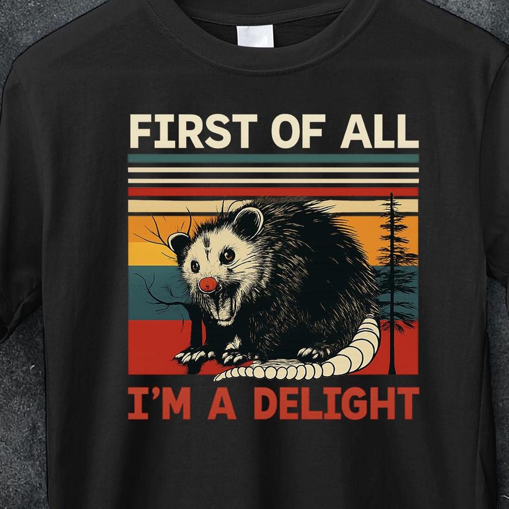 First Of All I'm A Delight T Shirt, Sarcastic Self Love t Shirt, Best Friend Gift,Possum Lover Shirt,Cute Sarcastic Shirt,Angry Possum Shirt