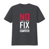 No I Will Not Fix Your Computer T Shirt Tech Repair Science for Geeks Vintage Washed Soft Slightly Unisex Graphic Casual