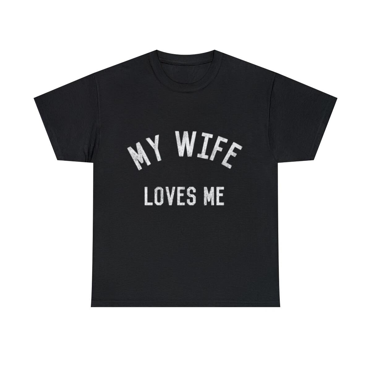 My Wife Loves Me Graphic Tee Shirt, S-5XL 3XL