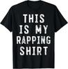 This Is My Rapping Shirt Rapper Sarcastic T-Shirt