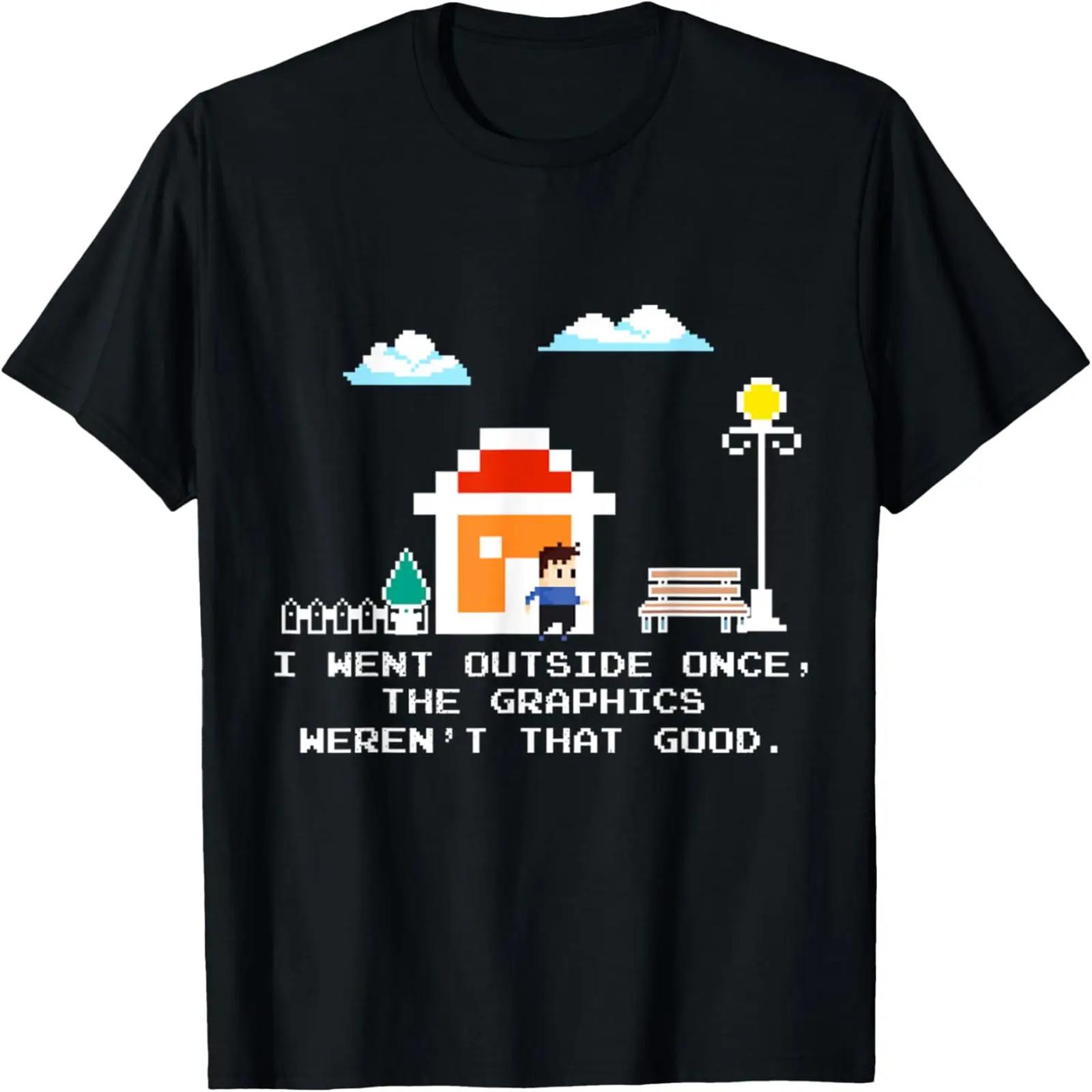I Went Outside Once The Graphics Weren t That Good T-Shirt S