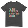 Im Not Retired Im A FullTime Granny Grandma Retireunisext TShirt