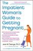 The The Impatient Woman's Guide To Getting Pregnant Book