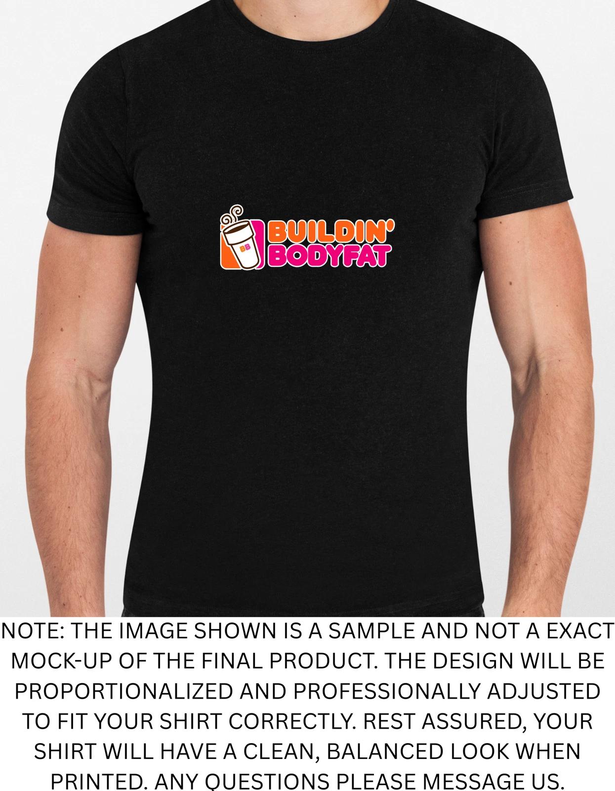 Men s and Women s T-shirts Buildin Body Fat Spoof Graphic XXL