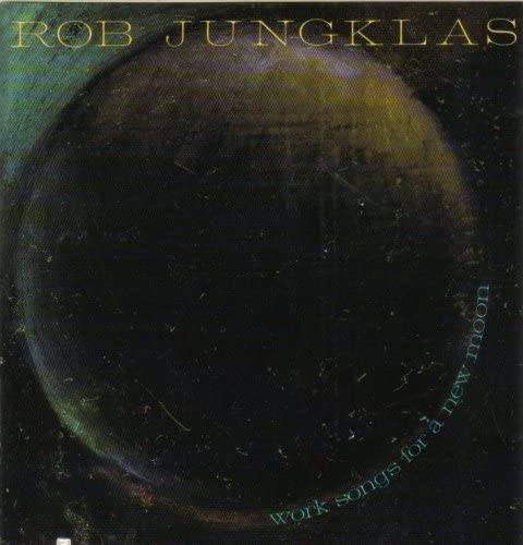 

CD ROB JUNGKLAS - Work Songs for a New Moon 96772R BMG 1989 US Pop Used