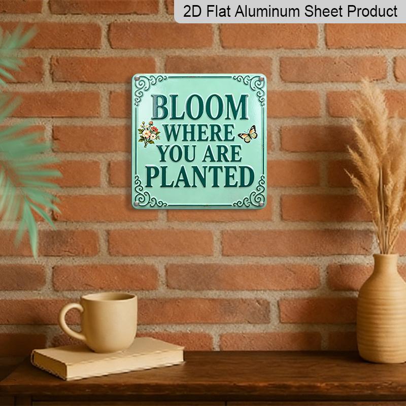 2D Flat - 1pc, Vintage Metal Aluminum Sign, Outdoor Plaque & Wall Decoration, Bloom Where You Are Planted Sign, Garden Wall Art, Courtyard Decor
