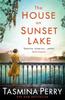 Kniha The House On Sunset Lake : A Breathtaking Novel of Secrets, Mystery and Love