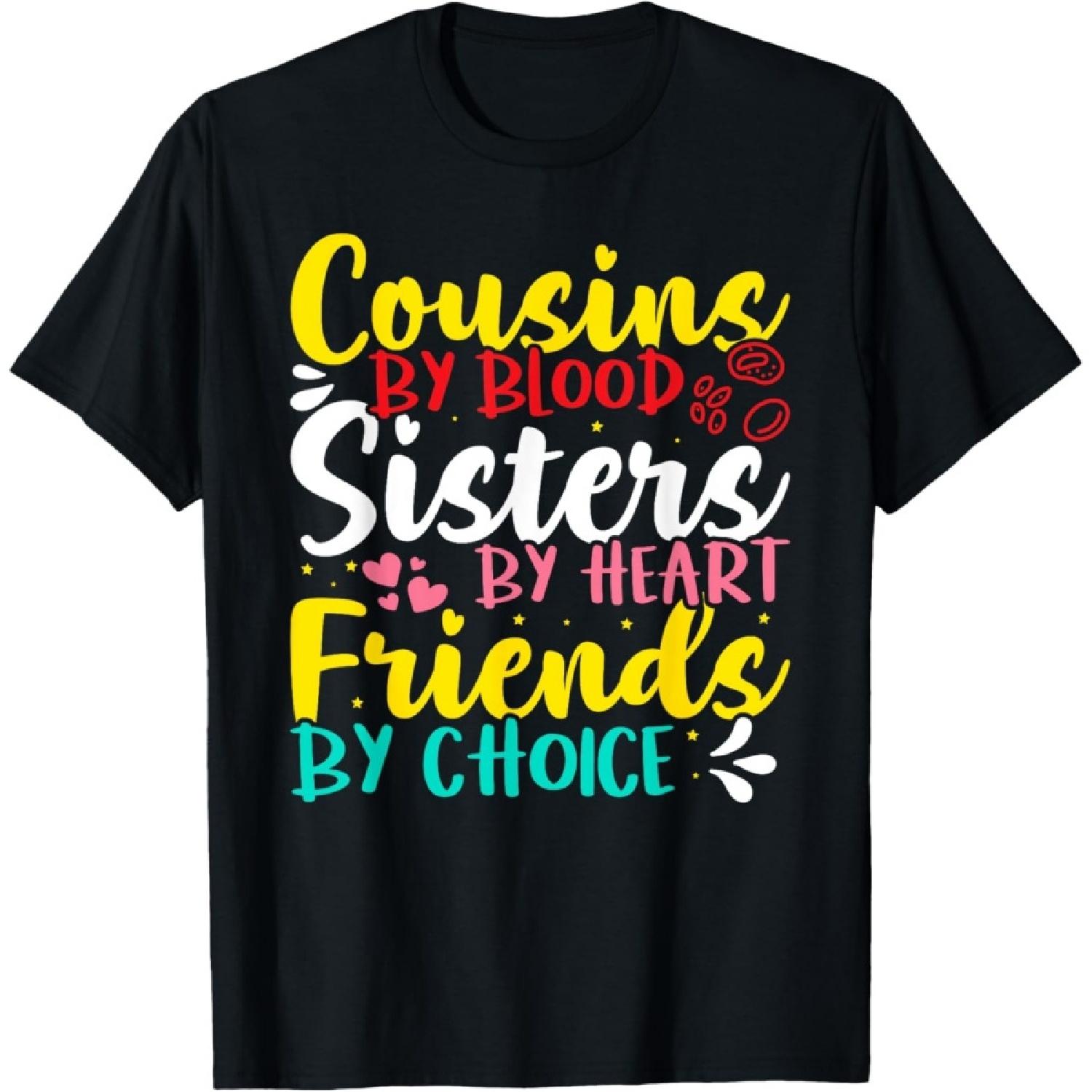Cousins By Blood, Sisters By Heart, Friends By Choice T-Shirt S