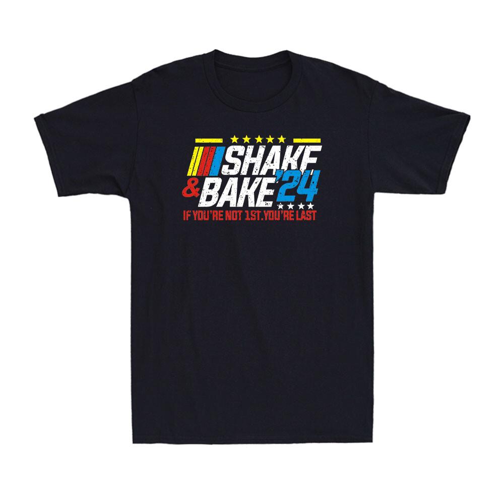 Shake And Bake 24 If You re Not 1st You re Last Political Vintage Men s T-Shirt Unisex T-Shirt XXXXL