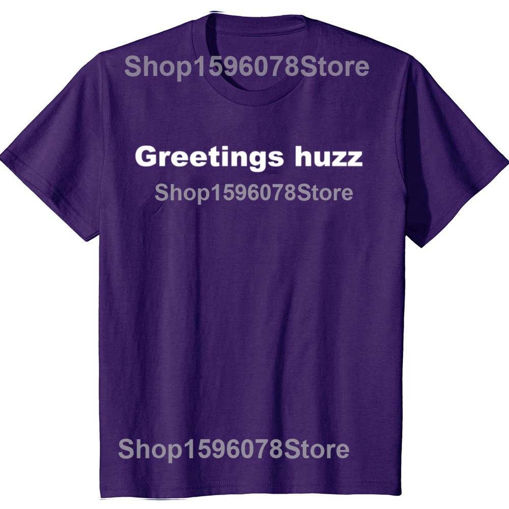 Funny Greetings Huzz Graphic T Shirts Men Women Pure Cotton Humor Streetwear Tee Shirt Short Sleeve Unisex Loose Clothing