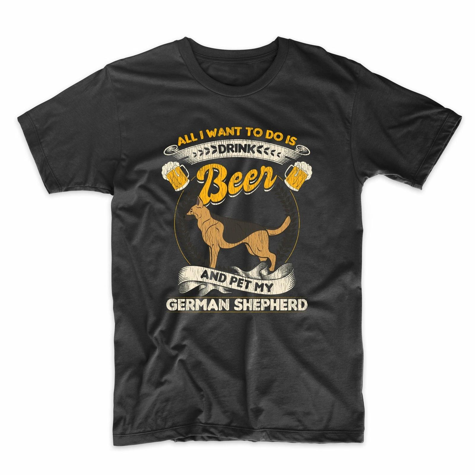 

All I Want To Do Is Drink Beer And Pet My German Shepherd Funny T-Shirt M