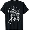 I Run On Coffee And Jesus Caffeine Drinking Christian Themed T-Shirt