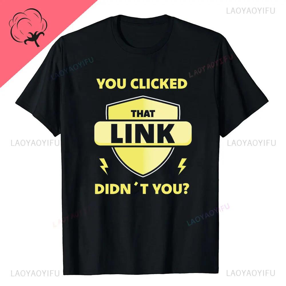 You Clicked The Link Funny Cybersecurity Programmer T Shirts Streetwear Hacker Security Birthday Gifts Men Printed Summer Tops 4XL