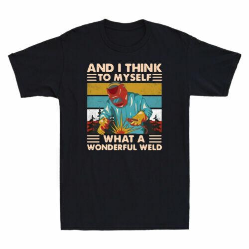 And I Think To Myself What A Wonderful Weld Funny Welder Vintage Men T-shirt XXXL