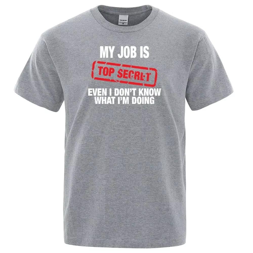 MY JOB IS TOP SECRET Men T Shirts Summer  crew neck Short Sleeve Man T-Shirt Humour Hip Hop T-shirt Harajuku Tops Tee Shir