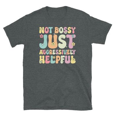 Not Bossy Just Aggressively Helpful Sarcastic Short-Sleeve Unisex T-Shirt