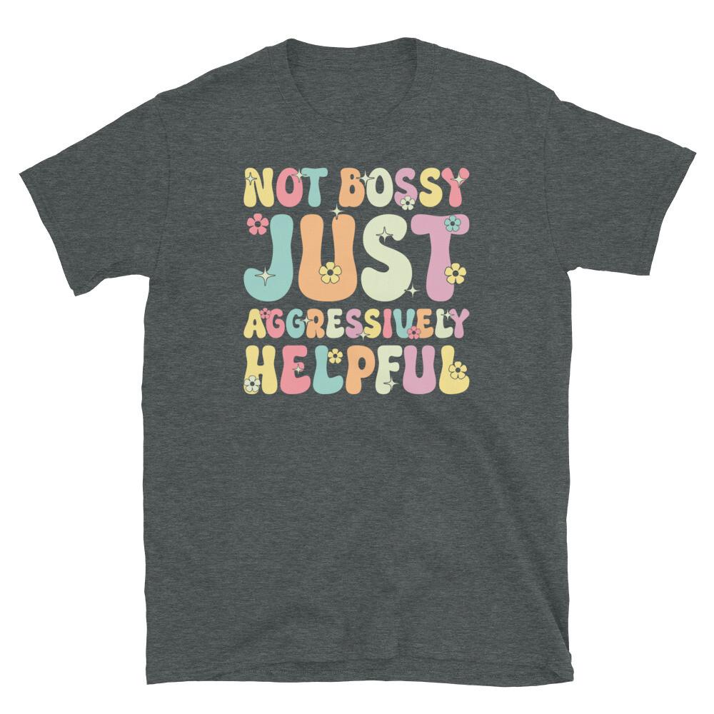 

Not Bossy Just Aggressively Helpful Sarcastic Short-Sleeve Unisex T-Shirt M