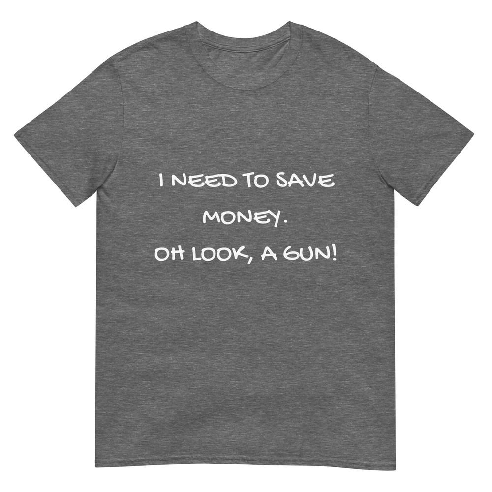 Funny I Need To Save Money Oh Look A Gun Gift Tshirt