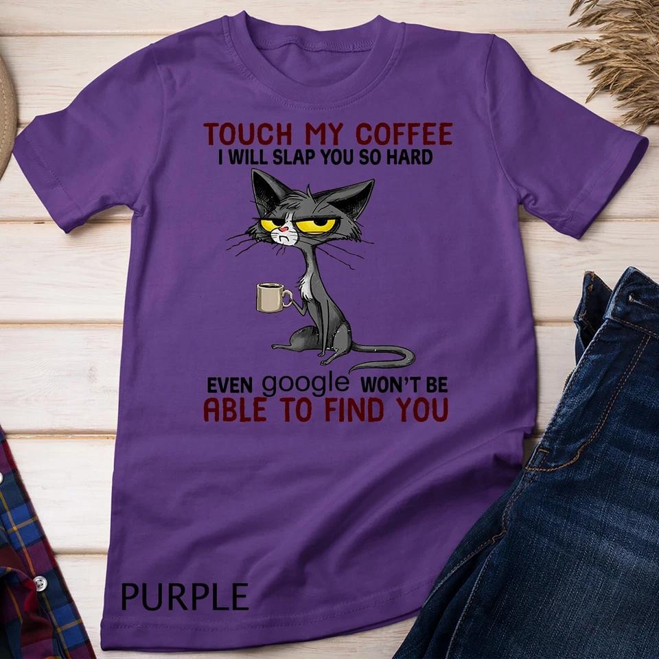 Touch My Coffee I Will Slap You So Hard Funny Cat Lover Gift Unisex T-shirt 6 2XL