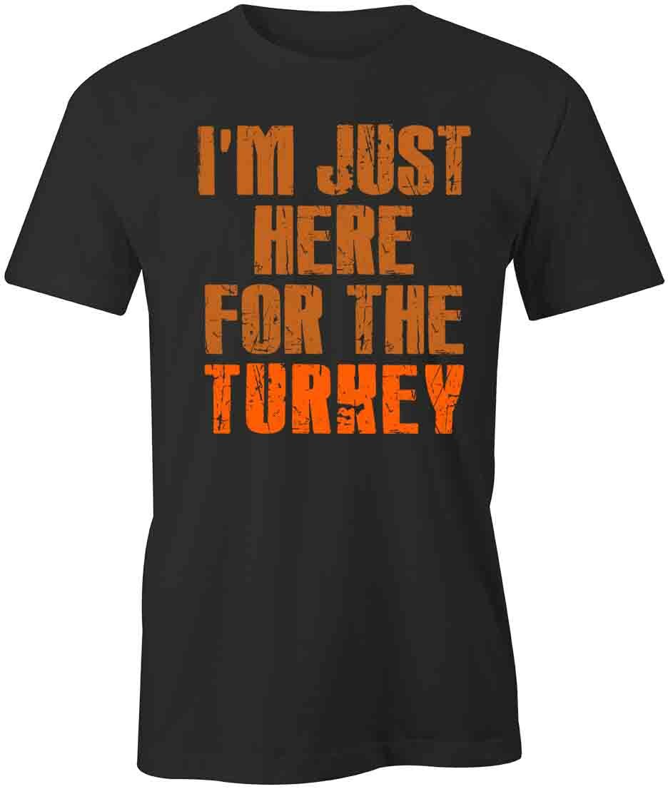 HERE FOR THE TURKEY TShirt Tee Short-Sleeved Cotton CLOTHING HOLIDAY S1BSA517 S