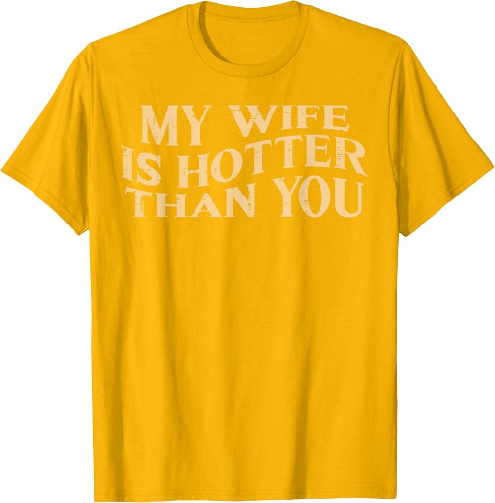 My Wife Is Hotter Than You Husband Men Graphic Cotton TShirt Funny Sarcastic Casual Tee