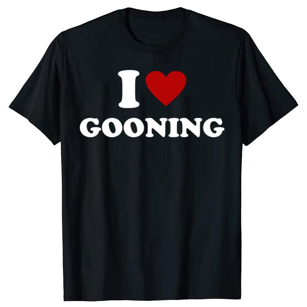 

Забавный дизайн I Love Gooning Графические футболки Мужские Женские Чистый Хлопок Юмор Уличная Одежда Футболка Короткий Рукав Унисекс Свободная Одежда M