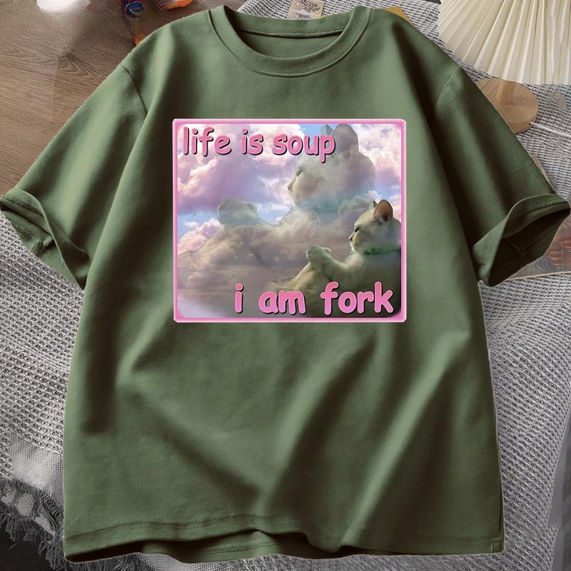 Life Is Soup I Am Fork T Shirts for Unisex Women Funny Cat Printed Tshirt Ugly Stupid Unhinged Tshirt Clothes Hip Hop Street Tees