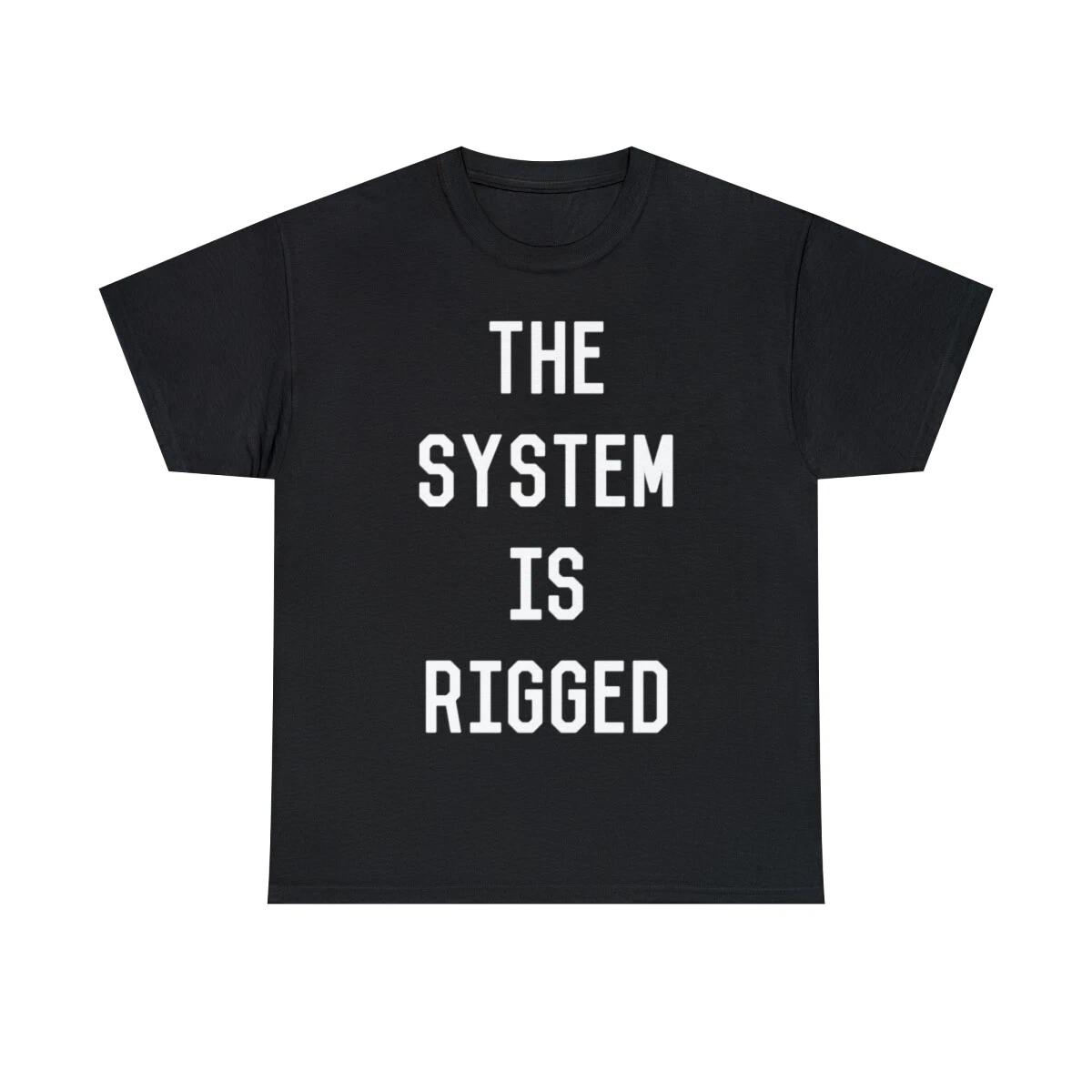 The System Is Rigged Graphic Tee Shirt, S-5XL 2XL