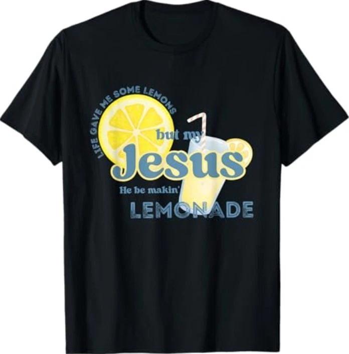 Life Gave Me Some Lemons But My Jesus He Be Makin  Lemonade T-Shirt 2XL