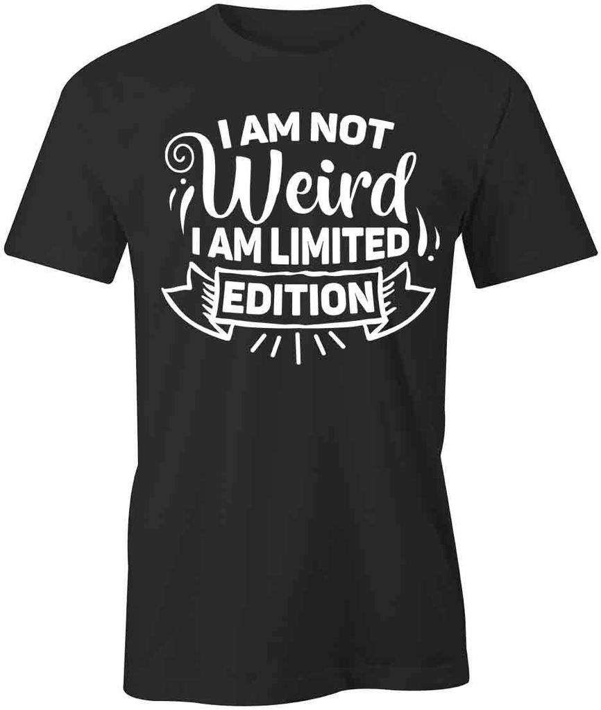 I AM NOT WEIRD I AM LIMITED EDITION TShirt Tee Short-Sleeved Cotton S1BSA294