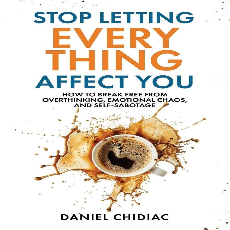 Stop Letting Everything Affect You By Daniel Chidiac (English, Paperback)
