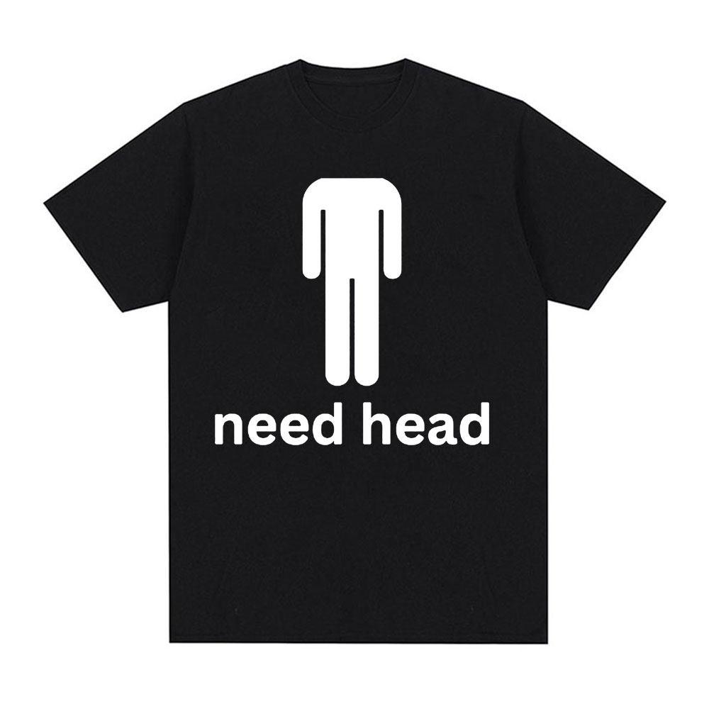 I Need HEAD Oddly Specific T Shirts Unisex Humor Clothing Funny Meme Print T Shirt Unisex's Fashion Oversized 100% Cotton T-shirts