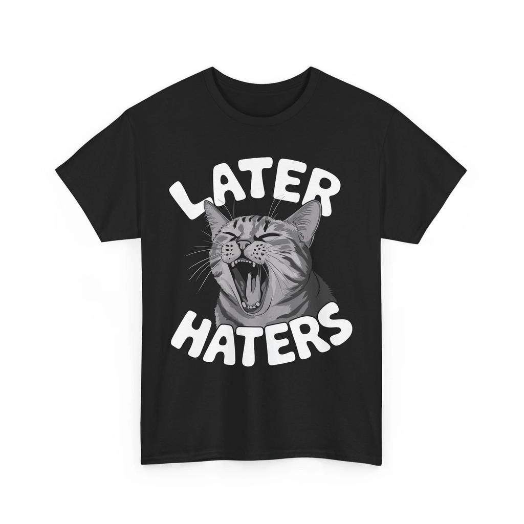 Later Haters Shirt | Sarcasm & Confidence T-Shirt | Bold & Funny Style